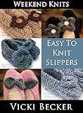 Easy To Knit Slippers (Weekend Knits Book 1)