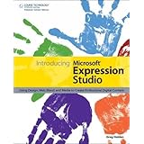 Introducing Microsoft Expression Studio: Using Design, Web, Blend, and Media to Create Professional Digital Content
