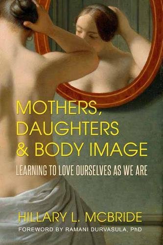 Download Mothers, Daughters, and Body Image: Learning to Love Ourselves as We Are Download Mothers, Daughters, and Body Image: Learning to Love Ourselves as We Are