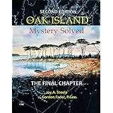 The Oak Island Mystery Solved: Second Edition – The Final Chapter