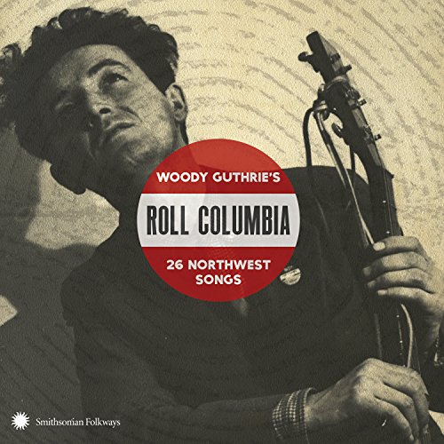 Roll Columbia: Woody Guthrie's 26 Northwest Songs