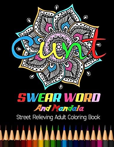 CUNT : Swear Word And Mandala Street Relieving Adult Coloring Book: 25 Unique Swear Word Coloring Designs and Stress Relieving for Adult Relaxation, Meditation, and Happines