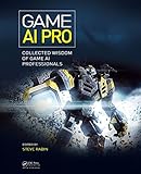Game AI Pro: Collected Wisdom of Game AI Professionals by Steven Rabin