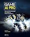Game AI Pro: Collected Wisdom of Game AI Professionals by Steven Rabin