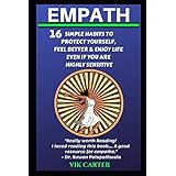 Empath: 16 Simple Habits To Protect Yourself, Feel Better &amp; Enjoy Life Even If You Are Highly Sensitive: Secrets To Thrive As An Empath (Empath Survival Guide)