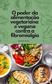 Livro O Poder da Alimentação Vegetariana e Vegana contra a Fibromialgia