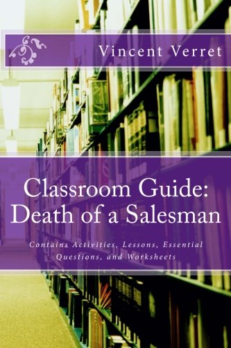 Classroom Guide: Death of a Salesman: Contains Activities, Lessons, Essential Questions, and Worksheets (Instructional Resources for Teachers)