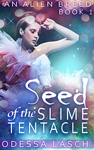 Seed of the Slime Tentacle (Paranormal Mating Erotica) (An Alien Breed Book 1)