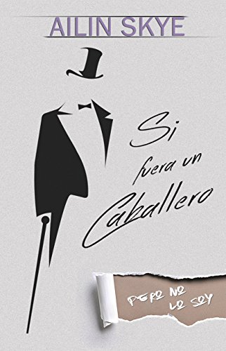 Si Fuera un Caballero (Pero no lo soy) (Spanish Edition) Si Fuera un Caballero (Pero no lo soy) (Spanish Edition)