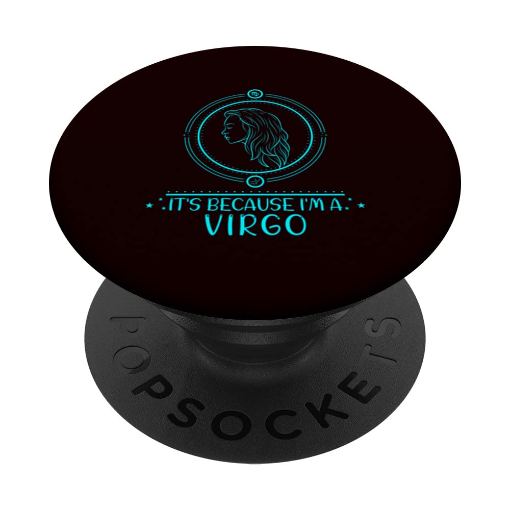 It’s because I am a Virgo PopSockets Swappable PopGrip