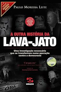 Livro A outra história da Lava-Jato: Uma investigação necessária que se transformou numa operação contra a democracia (História Agora)