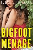 Bigfoot Menage (First Time Paranormal Monster Erotica)
