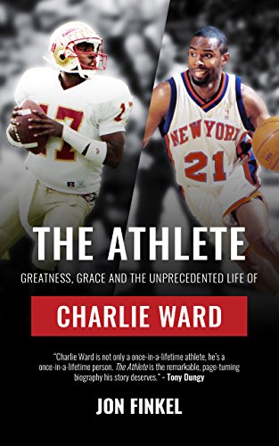 The Athlete: Greatness, Grace and the Unprecedented Life of Charlie Ward The Athlete: Greatness, Grace and the Unprecedented Life of Charlie Ward