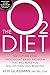 The O2 Diet: The Cutting Edge Antioxidant-Based Program That Will Make You Healthy, Thin, andBeautiful