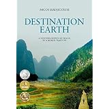 Destination Earth: A New Philosophy of Travel by a World-Traveler