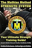 The Mathias Method STRENGTH SYSTEM: Your Ultimate Strength Training Guide! (Workout Plans for Powerl by Ryan J. Mathias