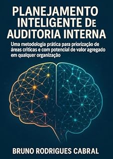 Livro Planejamento inteligente de auditoria interna: Uma metodologia prática para priorização de áreas críticas e com potencial de alto valor agregado em qualquer organização