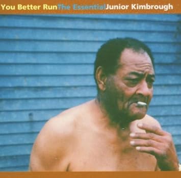 Junior Kimbrough You Better Run By Junior Kimbrough 2002 08 27 Amazon Com Music