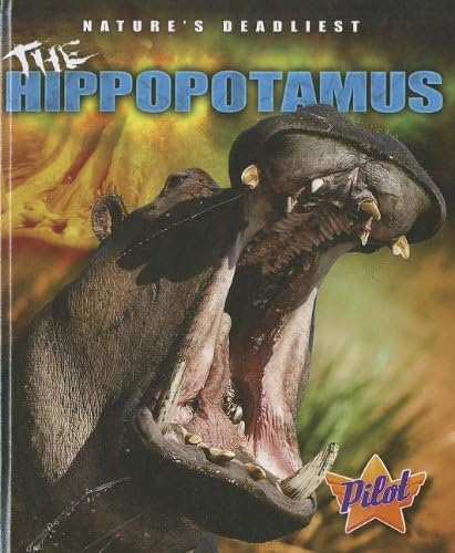 The Hippopotamus (Pilot Books: Nature's Deadliest) Library Binding – August 1, 2011