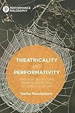 Theatricality and Performativity: Writings on Texture from Plato’s Cave to Urban Activism (Performance Philosophy)