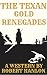 The Texan Gold Renegades: A Western Adventure