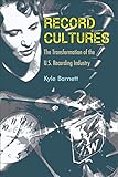 Record Cultures: The Transformation of the U.S. Recording Industry by