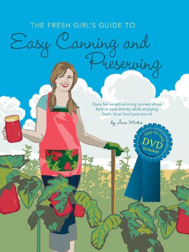 The Fresh Girl's Guide to Easy Canning and Preserving by Ana Micka