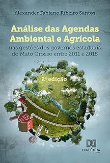 Livro Análise das agendas ambiental e agrícola nas gestões dos governos estaduais do Mato Grosso entre 2011 a 2018