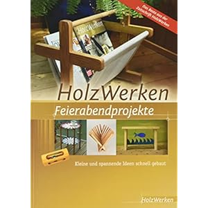 HolzWerken Feierabendprojekte: Kleine und spannende Ideen schnell gebaut