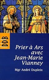 Prier à Ars avec Jean-Marie Vianney