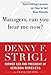 Managers, Can You Hear Me Now?: Hard-Hitting Lessons on How to Get Real Results - Book by Denny Strigl
