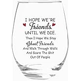 Jogskeor I Hope We're Friends Until We Die Stemless Wine Glass 15Oz, Funny Friendship Gifts for Women, Bestie, Soul Sister, Female, Friend Gifts for Sister Birthday, Christmas