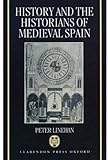 History and the Historians of Medieval Spain, Linehan, Peter, 0198219458