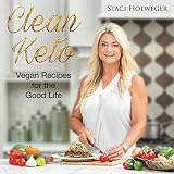 Clean Keto: 60+ Vegan Keto Simple, Nutritious & Delicious Recipes with a 14-day Meal Plan