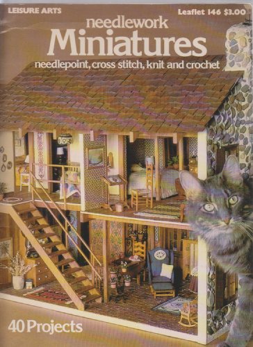 Needlework Miniatures ; Doll house Needlepoint, Cross Stitch, Knit & Crochet by Leisure Arts (Paperback)