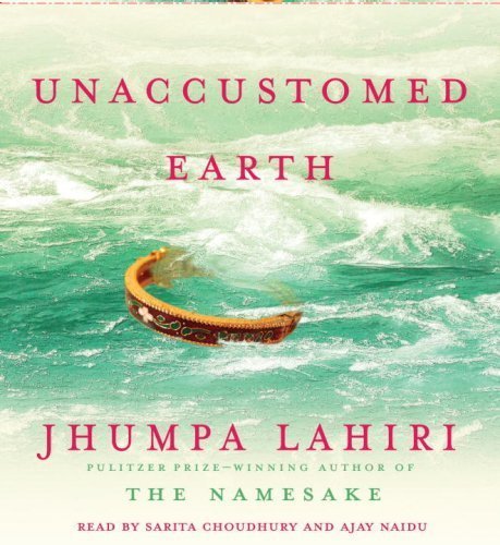 Unaccustomed Earth: Stories By Jhumpa Lahiri(A)/Sarita Choudhury(N) [Audiobook]