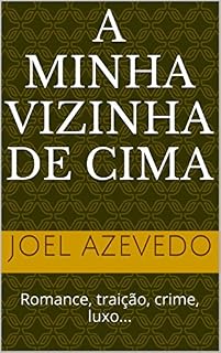 Livro A minha vizinha de cima: Romance, traição, crime, luxo...