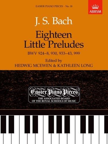 Eighteen Little Preludes BWV 924-8, 930, 933-43 & 999: Easier Piano Pieces 18 (Easier Piano Pieces (ABRSM))