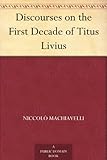 Discourses on the First Decade of Titus Livius by