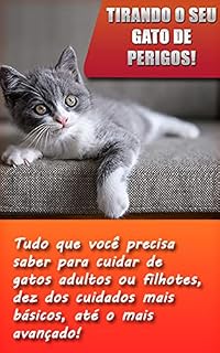 Livro Tirando o Seu Gato de Perigos!: Aprenda tudo que precisa saber para cuidar do seu gato recem nascido, ou adulto!