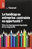 Le handicap en entreprise : contrainte ou opportunité ? : Vers un management équitable de la singu by 