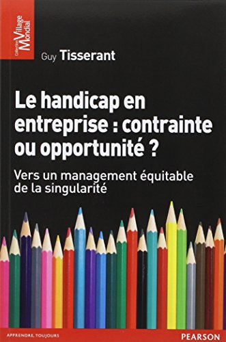 Le handicap en entreprise : contrainte ou opportunité ? : Vers un management équitable de la singu by Guy Tisserant