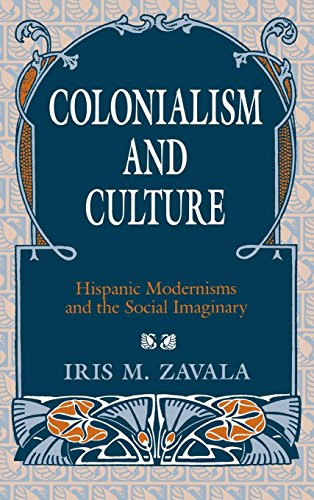Colonialism and Culture: Hispanic Modernisms and the Social Imaginary