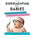 Experimenting with Babies: 50 Amazing Science Projects You Can Perform on Your Kid