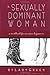 The Sexually Dominant Woman: A Workbook for Nervous Beginners