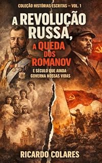 Livro A Revolução Russa: A Queda dos Romanov e o Seculo que Ainda Governa Nossas Vidas.