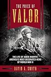 The Price of Valor: The Life of Audie Murphy, America's Most Decorated Hero of World War II