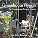 Greenhouse Hygge: The House of My Growing Dreams by Lise-Lotte Loomer