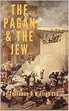The Pagan & The Jew: The Jewish Rebellion against the Roman Empire by Terrance Williamson
