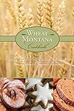 Wheat Montana Cookbook: Recipes From Our Bakery And Our Customers Using Wheat Montana Products by Montana